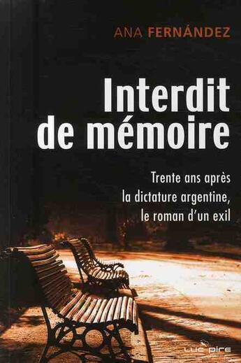 Couverture du livre « Interdit de mémoire ; trente ans après la dictature Argentine ; le roman d'un exil » de Fernandez A aux éditions Luc Pire