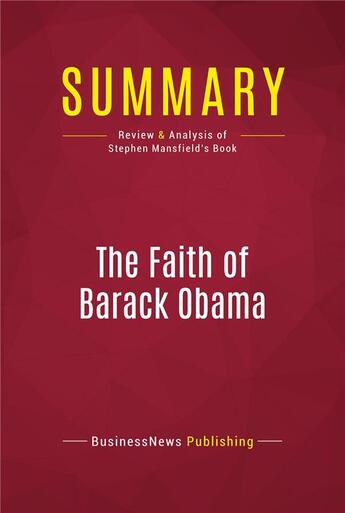 Couverture du livre « Summary: The Faith of Barack Obama : Review and Analysis of Stephen Mansfield's Book » de Businessnews Publish aux éditions Political Book Summaries