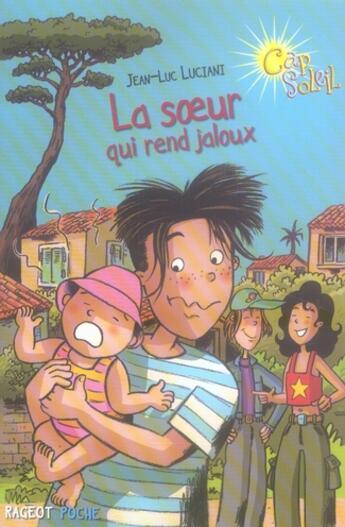 Couverture du livre « Cap soleil ; la soeur qui rend jaloux » de Jean-Luc Luciani aux éditions Rageot