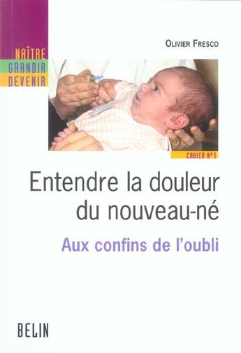 Couverture du livre « Entendre la douleur du nouveau-ne - aux confins de l'oubli - cahier n 1 » de Olivier Fresco aux éditions Belin Education