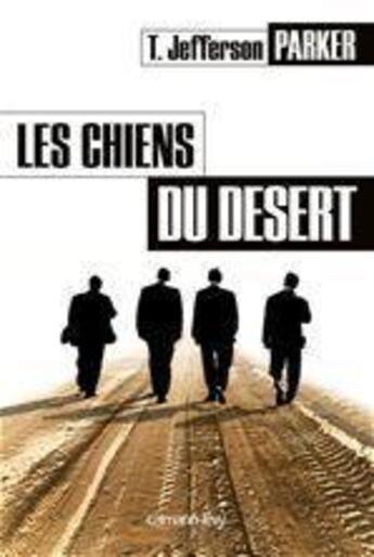 Couverture du livre « Les chiens du desert » de T. Jefferson Parker aux éditions Calmann-levy