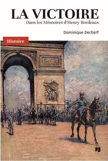 Couverture du livre « La victoire ; dans les mémoires d'Henry Bordeaux » de Dominique Decherf aux éditions France-empire