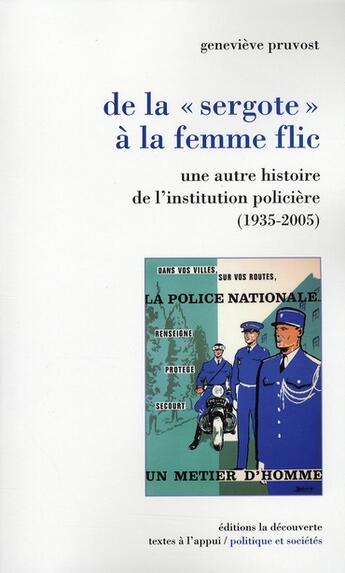 Couverture du livre « De la Sergote à la femme flic ; une autre histoire de l'institution policière 1935-2005 » de Genevieve Pruvost aux éditions La Decouverte