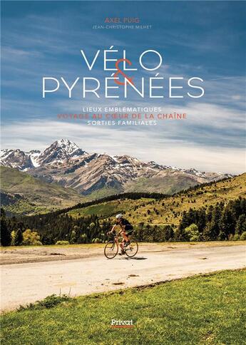 Couverture du livre « Vélo & Pyrénées : Lieux emblématiques - Voyage au coeur de la chaîne - Sorties familiales » de Axel Puig et Jean-Christophe Millet aux éditions Privat