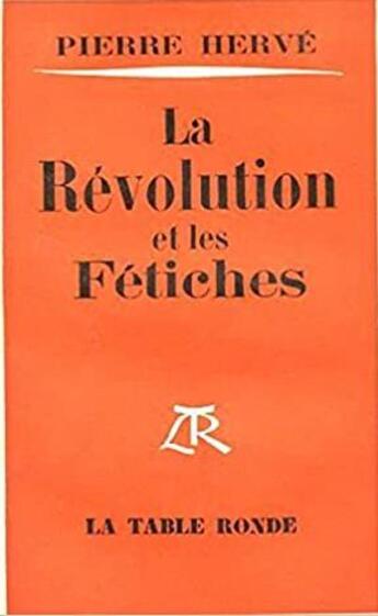 Couverture du livre « La révolution et les fétiches » de Herve Pierre aux éditions Table Ronde