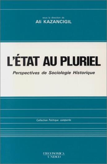 Couverture du livre « L'Etat au pluriel ; perspectives de sociologie historique » de Ali Kazancigil aux éditions Economica