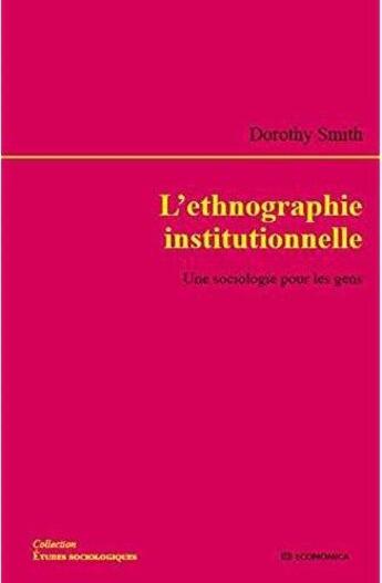 Couverture du livre « L'ethnographie institutionnelle ; une sociologie pour les gens » de Dorothy Smith aux éditions Economica