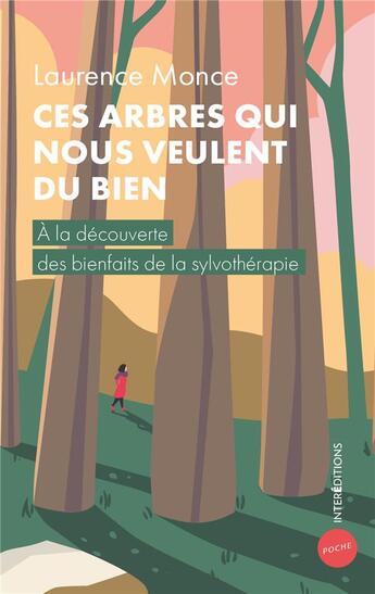 Couverture du livre « Ces arbres qui nous veulent du bien : à la découverte des bienfaits de la sylvothérapie » de Laurence Monce aux éditions Intereditions