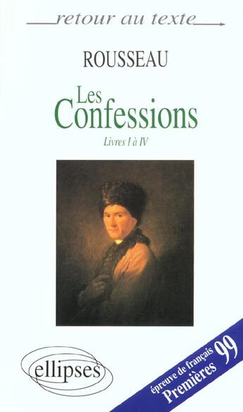 Couverture du livre « Rousseau, les confessions (livres i a iv) » de Rousseau J-J. aux éditions Ellipses