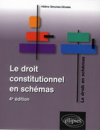 Couverture du livre « Le droit constitutionnel en schemas. 4e edition » de Simonian-Gineste H. aux éditions Ellipses