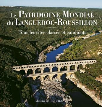 Couverture du livre « Le patrimoine mondial du Languedoc Roussillon ; tous les sites classés et candidats » de Alexandre Lenoir et Marie Tranchant aux éditions Ouest France