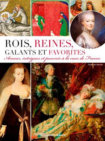 Couverture du livre « Rois, reines, galants et favorites ; amours, intrigues et pouvoirs à la cour de France » de Francoise Surcouf aux éditions Ouest France