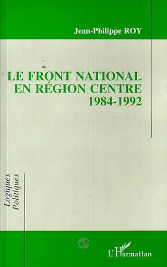 Couverture du livre « Le front national en région centre 1984-1992 » de Jean-Philippe Roy aux éditions L'harmattan