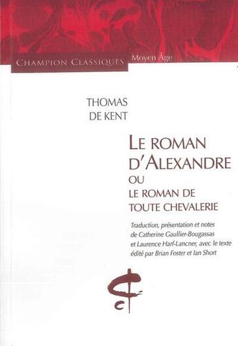 Couverture du livre « Le roman d'Alexandre ou le roman de toute chevalerie » de Thomas De Kent aux éditions Honore Champion