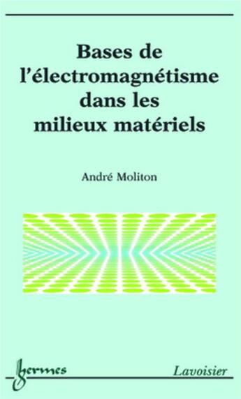 Couverture du livre « Bases de l'électromagnétisme dans les milieux matériels » de André Moliton aux éditions Hermes Science Publications