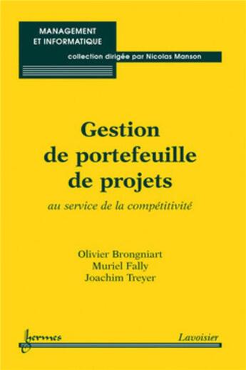 Couverture du livre « Gestion de portefeuille de projets : au service de la competitivite (coll. management et informatiqu » de Olivier Brongniart aux éditions Hermes Science Publications