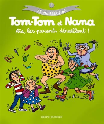 Couverture du livre « Le meilleur de Tom-Tom et Nana T.3 ; aïe, les parents déraillent ! » de Bernadette Despres et Jacqueline Cohen aux éditions Bayard Jeunesse