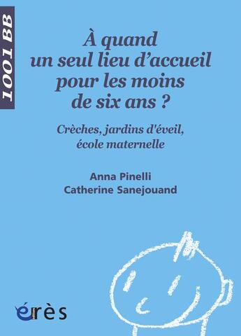 Couverture du livre « À quand un seul lieu d'accueil pour les moins de six ans ? » de Pinelli/Sanejouand aux éditions Eres