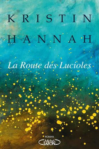 Couverture du livre « La route des lucioles » de Kristin Hannah aux éditions Michel Lafon