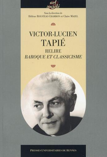 Couverture du livre « Victor-Lucien Tapié, relire baroque et classicisme » de Helene Rousteau-Chambon et Claire Mazel aux éditions Pu De Rennes