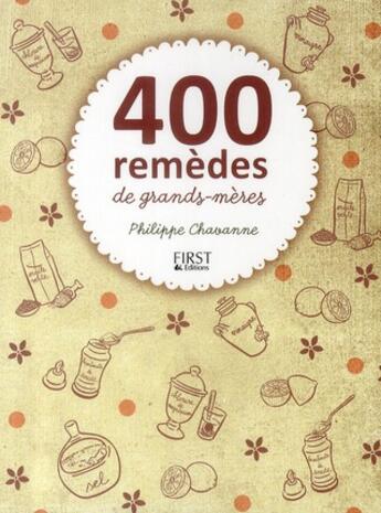 Couverture du livre « 400 remèdes de grands-mères » de Philippe Chavanne aux éditions First