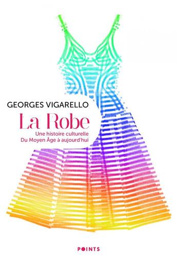 Couverture du livre « La robe, une histoire culturelle : du Moyen Âge à aujourd'hui » de Georges Vigarello aux éditions Points