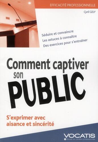 Couverture du livre « Comment captiver son public ; s'exprimer avec aisance et sincérité (5e édition) » de Cyril Gely aux éditions Studyrama