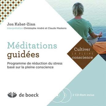 Couverture du livre « Méditations guidées ; programme de réduction du stress basé sur la pleine conscience » de Christophe Andre et Jon Kabat-Zinn et Claude Maskens aux éditions De Boeck