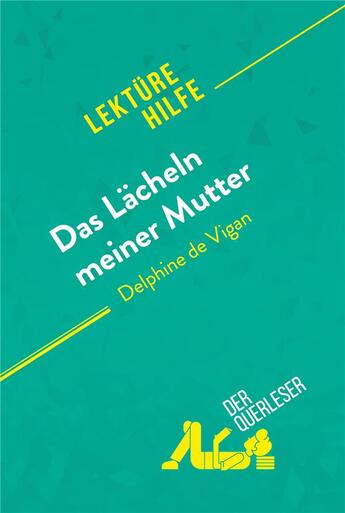 Couverture du livre « Das LÃ¤cheln meiner Mutter von Delphine de Vigan (LektÃ¼rehilfe) : Detaillierte Zusammenfassung, Personenanalyse und Interpretation » de Elena Pinaud aux éditions Derquerleser.de