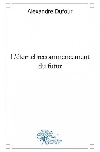 Couverture du livre « L'eternel recommencement du futur » de Alexandre Dufour aux éditions Edilivre