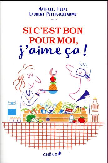 Couverture du livre « Si c'est bon pour moi, j'aime ça ! » de Nathalie Helal et Laurent Petitguillaume aux éditions Chene