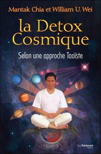Couverture du livre « Détox cosmique selon l'approche taoïste » de Mantak Chia et William Wei aux éditions Tredaniel