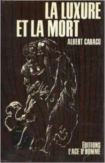 Couverture du livre « La Luxure Et La Mort » de Albert Caraco aux éditions L'age D'homme