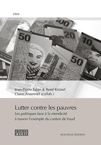 Couverture du livre « Lutter contre les pauvres ; les politiques face à la mendicité dans le canton de Vaud » de Jean-Pierre Tabin et Rene Knüusel et Claire Ansermet aux éditions D'en Bas