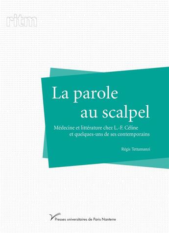 Couverture du livre « La parole au scalpel - medecine et litterature chez l.-f. celine et quelques-uns de ses contemporain » de Regis Tettamanzi aux éditions Pu De Paris Nanterre