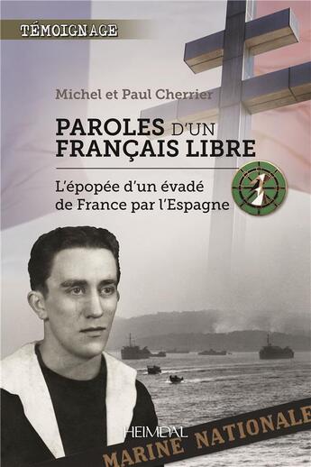 Couverture du livre « PAROLES D'UN FRANCAIS LIBRE : L'EPOPEE D'UN EVADEE DE FRANCE PAR L'ESPAGNE » de Paul Cherrier aux éditions Heimdal