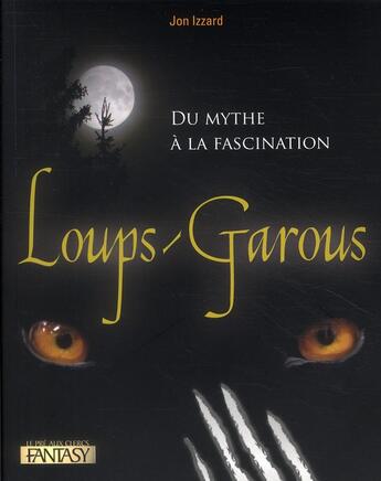 Couverture du livre « Loups-garous ; du mythe à la fascination » de John Izzard aux éditions Pre Aux Clercs