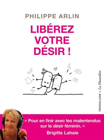 Couverture du livre « Libérez votre désir ! » de Brigitte Lahaie et Philippe Arlin aux éditions La Musardine