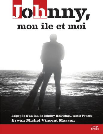 Couverture du livre « Johnny, mon île et moi : l'épopée d'un fan de Johnny Hallyday... très à l'ouest » de Erwan Michel Vincent Masson aux éditions Coop Breizh