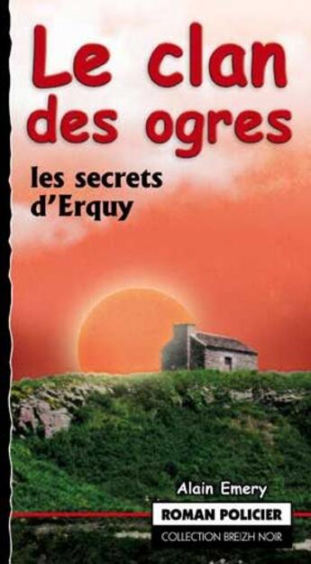 Couverture du livre « Le clan des ogres ; les secrets d'Erquy » de Alain Emery aux éditions Astoure