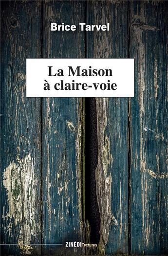 Couverture du livre « La maison à claire-voie » de Brice Tarvel aux éditions Zinedi