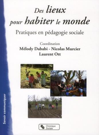 Couverture du livre « Des lieux pour habiter le monde ; expériences en pédagogie sociale » de Laurent Ott aux éditions Chronique Sociale