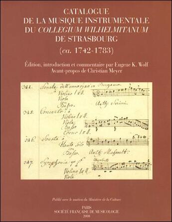 Couverture du livre « Catalogue de la musique instrumentale du collegium Wilhelmitanum de Strasbourg (1742-1783) » de Christian Meyer et Eugene K. Wolf aux éditions Societe Francaise De Musicologie