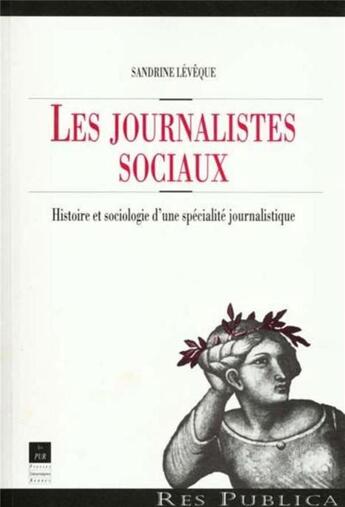 Couverture du livre « Les Journalistes sociaux : Histoire et sociologie d'une spécialité journalistique » de Sandrine Lévêque aux éditions Pu De Rennes