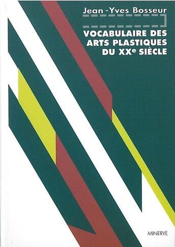 Couverture du livre « Vocabulaire des arts plastiques du XX siècle » de Jean-Yves Bosseur aux éditions Minerve