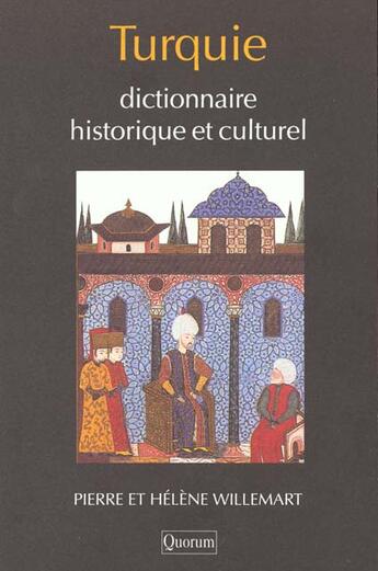 Couverture du livre « Dictionnaire Historique Et Culturel De Turquie » de Pierre Willemart et Helene Willemart aux éditions Quorum