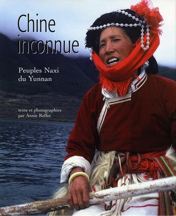 Couverture du livre « Chine inconnue. peuples naxi du yunnan » de Annie Refflet aux éditions Soline