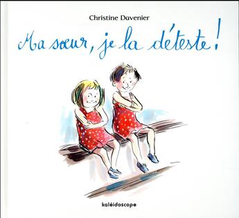 Couverture du livre « Ma soeur, je la déteste! » de Christine Davenier aux éditions Kaleidoscope