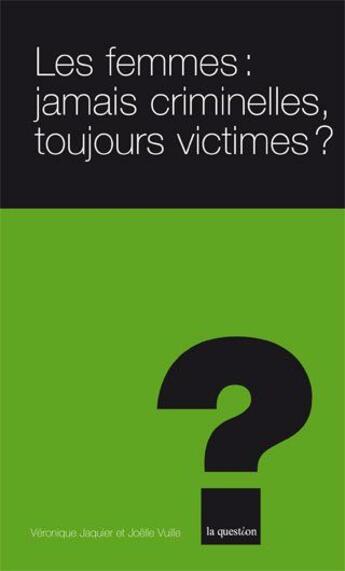 Couverture du livre « Les femmes : jamais criminelles toujours victimes ? » de Jaquier Vuille aux éditions L'hebe