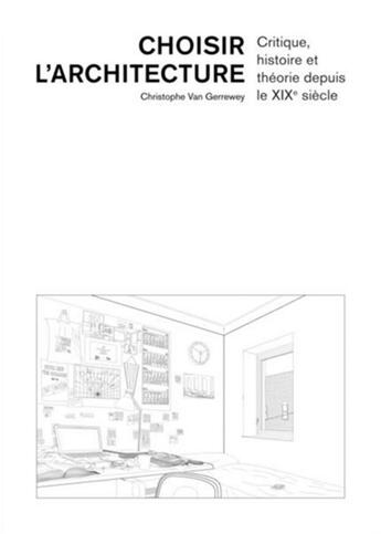 Couverture du livre « Choisir l'architecture ; critique, histoire et théorie depuis le XIXe siècle » de Christophe Van Gerrewey aux éditions Ppur